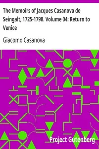The Memoirs of Jacques Casanova de Seingalt, 1725-1798. Volume 04: Return to Venice
