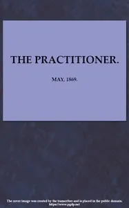 The Practitioner. May, 1869.: A Monthly Journal of Therapeutics