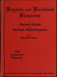 Wayside and woodland blossoms: a pocket guide to British wild-flowers for the country rambler