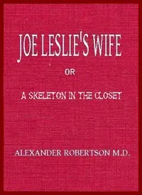 Joe Leslie's Wife; or, a Skeleton in the Closet