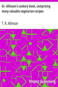 Dr. Allinson's cookery book, comprising many valuable vegetarian recipes