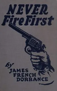 Never Fire First: A Canadian Northwest Mounted Story