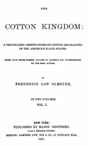 The Cotton Kingdom, volume 1 (of 2): A traveller's observations on cotton and slavery in the American Slave States