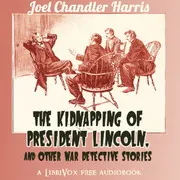 The Kidnapping of President Lincoln, and Other War Detective Stories