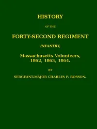 History of the Forty-second regiment infantry, Massachusetts volunteers, 1862, 1863, 1864