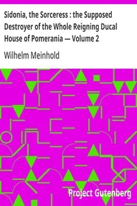 Sidonia, the Sorceress: the Supposed Destroyer of the Whole Reigning Ducal House of Pomerania — Volume 2