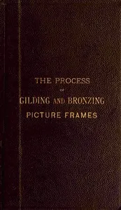 The process of gilding and bronzing picture frames
