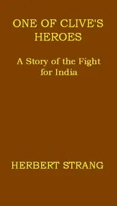 One of Clive's Heroes: A Story of the Fight for India