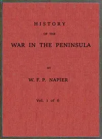 History of the war in the Peninsula and in the south of France from the year 1807 to the year 1814, vol. 1