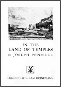 Joseph Pennell's Pictures in the Land of Temples: Reproductions of a Series of Lithographs Made by Him in the Land of Temples, March-June 1913, Together with Impressions and Notes by the Artist.
