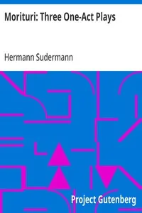 Morituri: Three One-Act Plays: Teja—Fritzchen—The Eternal Masculine