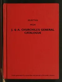 Selection from J. & A. Churchill's General Catalogue (1890): Comprising All Recent Works Published by Them on the Art and Science of Medicine