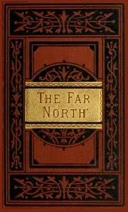 The Far North: Exploration in the Arctic Regions