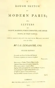 A rough sketch of modern Paris : $b or, Letters on society, manners, public curiosities, and amusements, in that capital