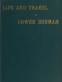 Life and Travel in Lower Burmah: A Retrospect