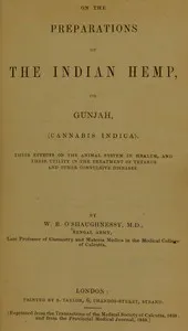 On the Preparations of the Indian Hemp, or Gunjah (Cannabis Indica): Their Effects on the Animal System in Health, and Their Utility in the Treatment of Tetanus and Other Convulsive Diseases