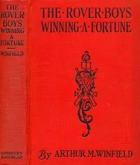 The Rover Boys winning a fortune; or, Strenuous days ashore and afloat