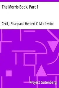 The Morris Book, Part 1: A History of Morris Dancing, With a Description of Eleven Dances as Performed by the Morris-Men of England