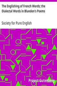 The Englishing of French Words; the Dialectal Words in Blunden's Poems: Society for Pure English, Tract 05