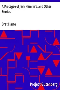 A Protegee of Jack Hamlin's, and Other Stories