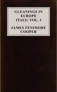 Gleanings in Europe: Italy, vol. 1 of 2
