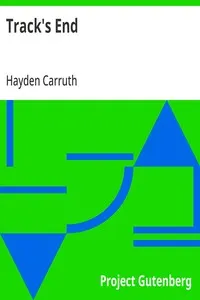 Track's End: Being the Narrative of Judson Pitcher's Strange Winter Spent There as Told by Himself and Edited by Hayden Carruth Including an Accurate Account of His Numerous Adventures, and the Facts Concerning His Several Surprising Escapes from Death Now First Printed in Full