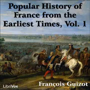 A Popular History of France from the Earliest Times Vol. 1
