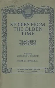 Stories from the olden time: Teacher's text book, course IV, part I