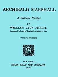 Archibald Marshall, a Realistic Novelist