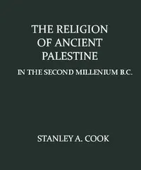 The Religion of Ancient Palestine in the Second Millenium B.C.