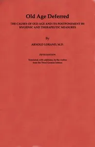 Old Age Deferred: The causes of old age and its postponement by hygienic and therapeutic measures