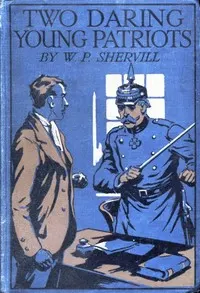 Two Daring Young Patriots; or, Outwitting the Huns