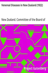 Venereal Diseases in New Zealand (1922): Report of the Special Committee of the Board of Health appointed by the Hon. Minister of Health