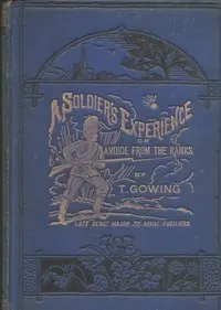 A Soldier's Experience; or, A Voice from the Ranks: Showing the Cost of War in Blood and Treasure. A Personal Narrative of the Crimean Campaign, from the Standpoint of the Ranks; the Indian Mutiny, and Some of its Atrocities; the Afghan Campaigns of 1863