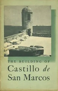 The Building of Castello de San Marcos: National Park Service Interpretive Series, History No. 1