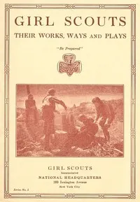 Girl Scouts: Their Works, Ways and Plays