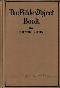 The Bible object book : $b A book of object lessons which are different, written in plain English and in common words