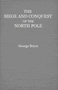 The Siege and Conquest of the North Pole