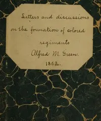 Letters and Discussions on the Formation of Colored Regiments,: and the Duty of the Colored People in Regard to the Great Slaveholders' Rebellion, in the United States of America
