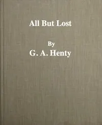 All But Lost: A Novel. Vol. 3 of 3