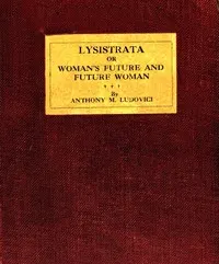 Lysistrata: or, Woman's future and future woman