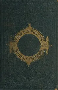 The Horse's Friend: The Only Practical Method of Educating the Horse and Eradicating Vicious Habits; Followed by a Variety of Valuable Recipes, Instructions in Farriery, Horse-shoeing, the Latest Rules of Trotting, and the Record of Fast Horses Up to 1876