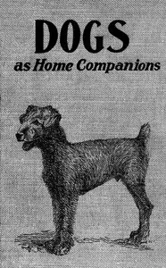 Dogs as home companions: A book for all dog lovers