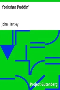 Yorksher Puddin': A Collection of the Most Popular Dialect Stories from the Pen of John Hartley