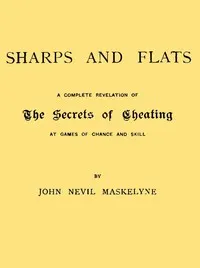 Sharps and Flats: A Complete Revelation of the Secrets of Cheating at Games of Chance and Skill
