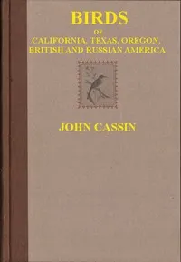 Illustrations of the Birds of California, Texas, Oregon, British and Russian America