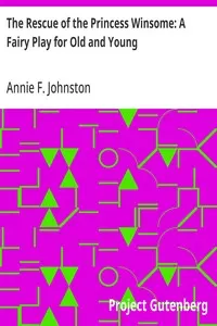The Rescue of the Princess Winsome: A Fairy Play for Old and Young