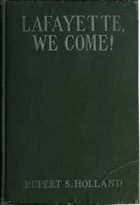 Lafayette, We Come!: The Story of How a Young Frenchman Fought for Liberty in America and How America Now Fights for Liberty in France