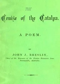 The Cruise of the Catalpa: A Poem