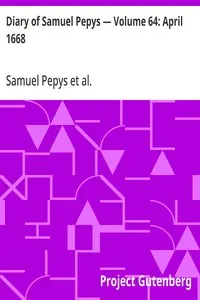 Diary of Samuel Pepys — Volume 64: April 1668